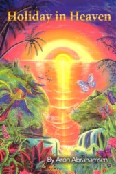 Metaphysics Book: 
''Holiday in Heaven'' 
--- Information obtained from Aron Abrahamsen's 25 years of accessing the spirit world through his own altered state of conciousness, his dreams and personal experiences. 
--- Aron is a predecessor to spiritualists like John Edwards, James Van Praagh and many others.